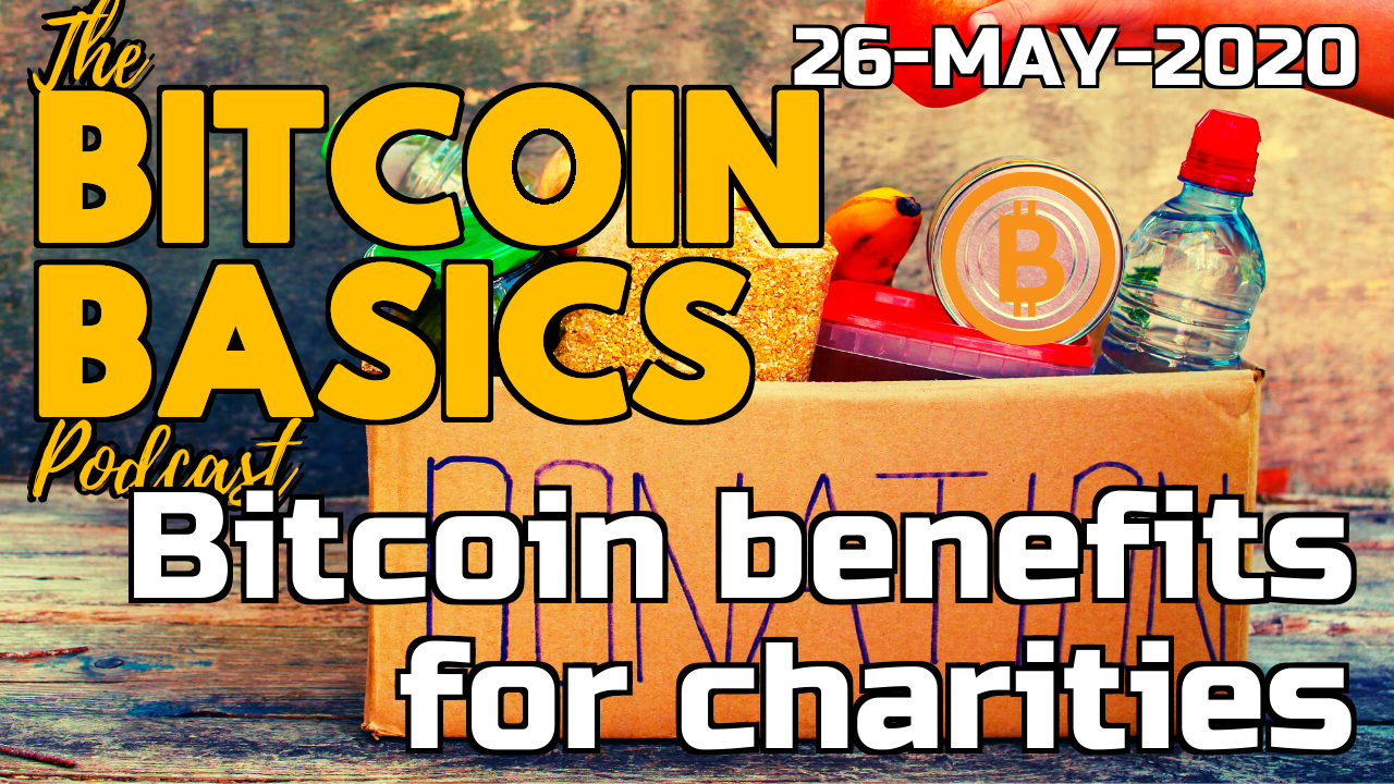 Bitcoin Basics Podcast - Bitcoin benefits for charities (54) 