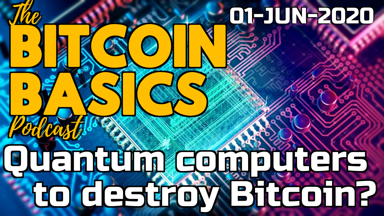 Bitcoin Basics Podcast - Quantum computers to destroy Bitcoin? (55)