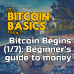 Bitcoin Begins (1 of 7): Beginner's guide to money | Bitcoin Basics (87) iTunes