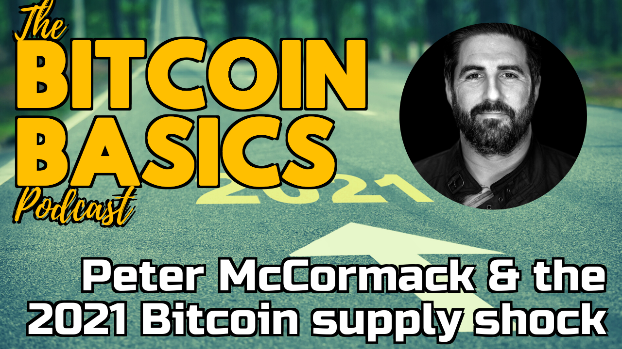 Peter McCormack & the 2021 Bitcoin supply shock | Bitcoin Basics (88)
