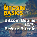 Bitcoin Begins (2/7): Before Bitcoin | Bitcoin Basics (90) itunes