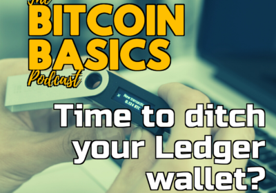 Time to ditch your Ledger wallet? Bitcoin Basics (92)