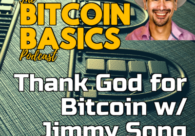 Thank God for Bitcoin w/ Jimmy Song | Bitcoin Basics (96)