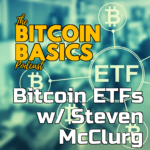 Bitcoin ETFs w/ Steven McClurg | Bitcoin Basics (100) iTunes