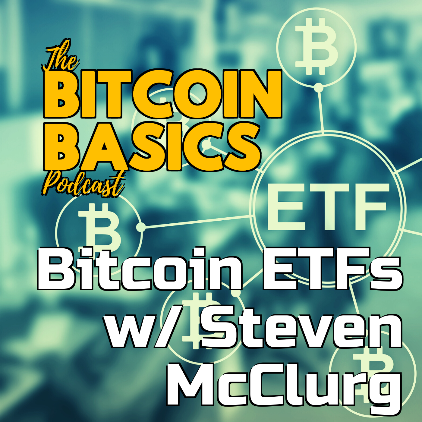 Bitcoin ETFs w/ Steven McClurg | Bitcoin Basics (100)