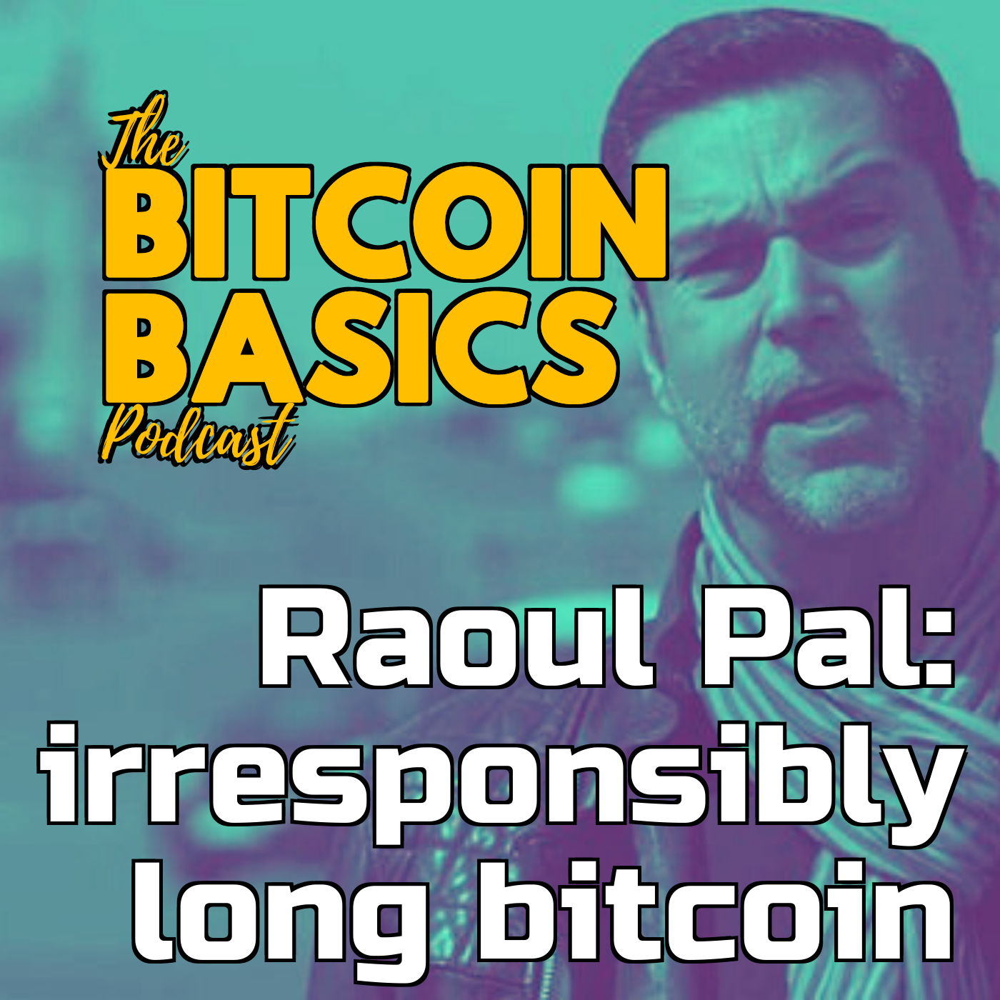 Raoul Pal: irresponsibly long bitcoin | Bitcoin Basics (102)