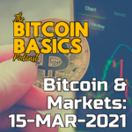Bitcoin & Markets: 15-MAR-2021 | Bitcoin Basics (107) iTunes