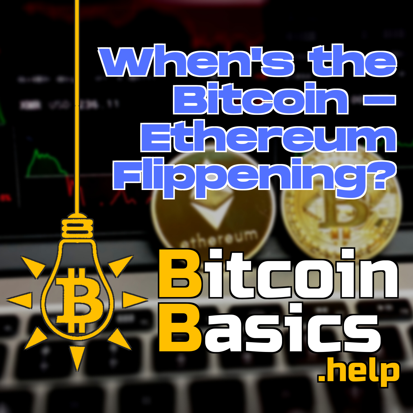 When’s the Bitcoin-Ethereum Flippening? | Bitcoin Basics (130)
