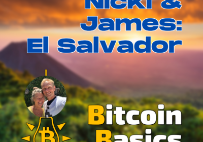 Nicki & James: El Salvador | Bitcoin Basics (167)