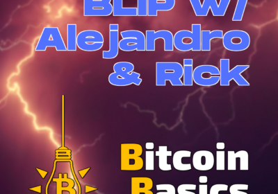 Launching BLIP w/ Alejandro & Rick | Bitcoin Basics (182)