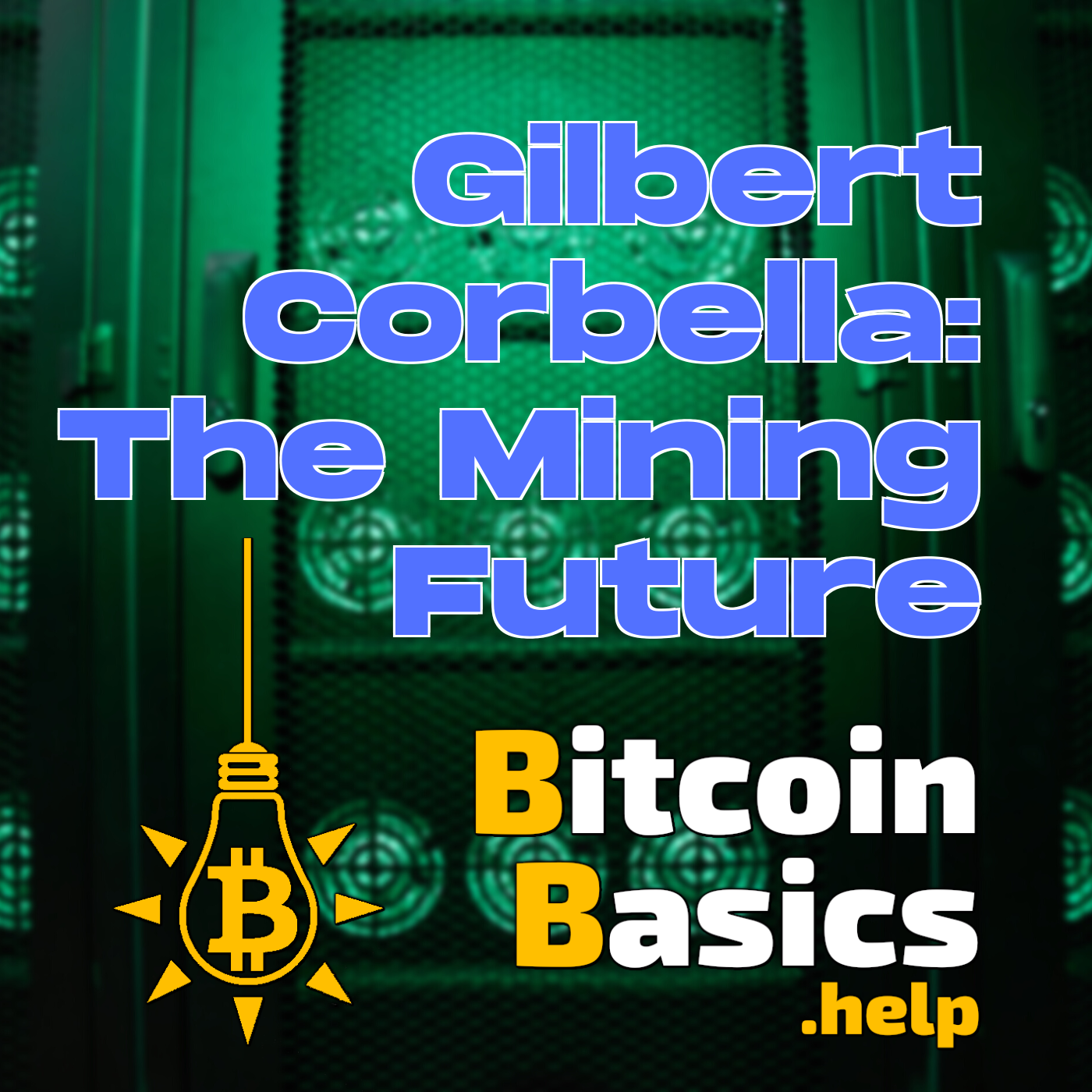 Gilbert Corbella: The Mining Future | Bitcoin Basics (184)