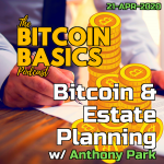 Bitcoin Basics: Bitcoin & Estate Planning w/ Anthony Park (45) ART