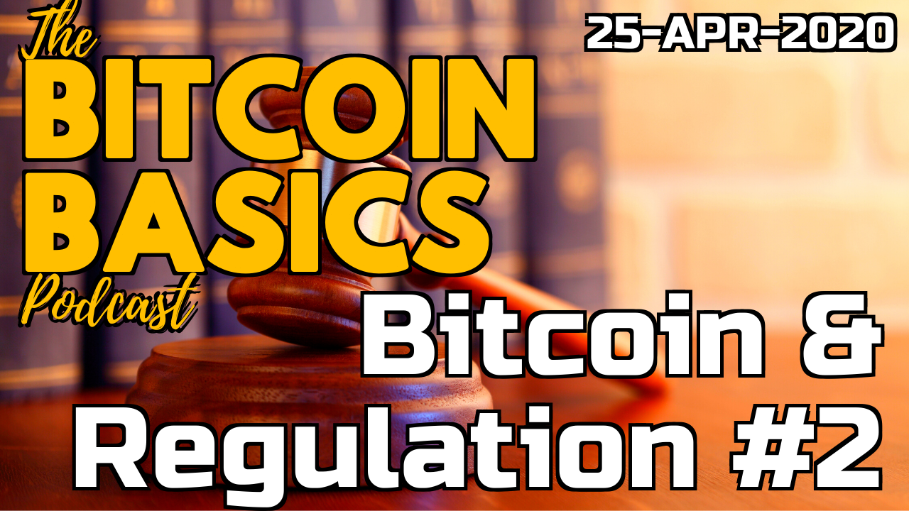 Bitcoin Basics Podcast - Bitcoin & Regulation 2of2 (47)
