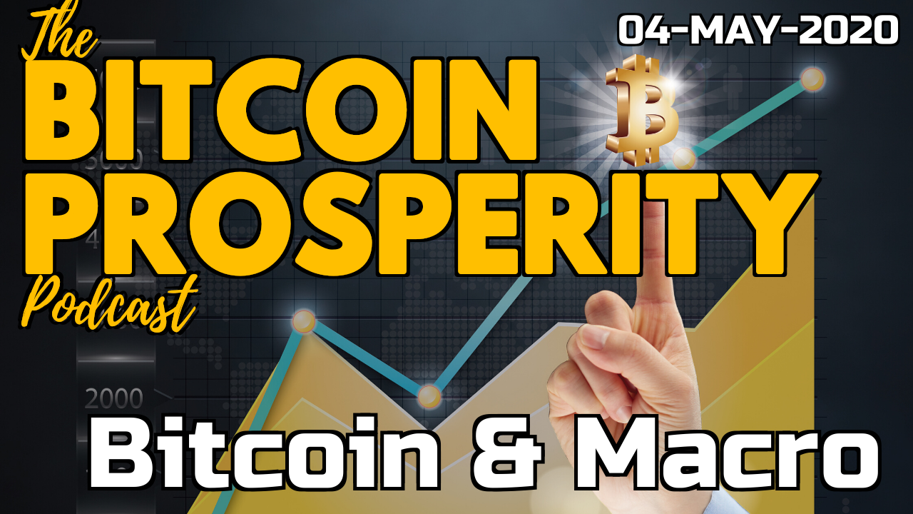 Bitcoin Prosperity Podcast: Bitcoin & Markets 04-MAY-2020 (8)